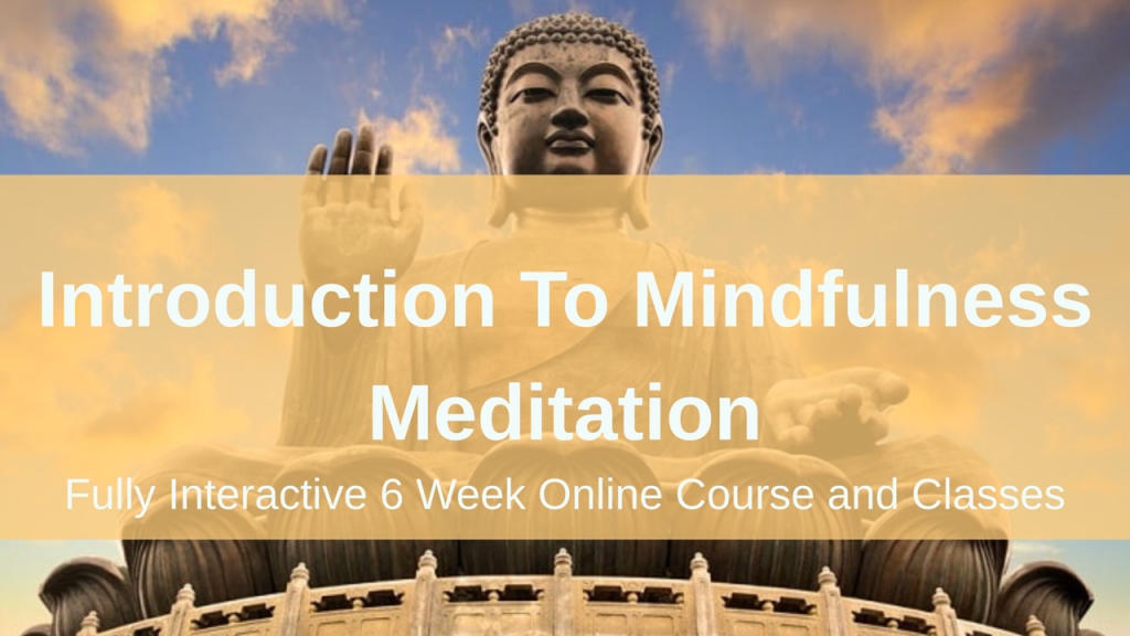 Introduction to Mindfulness Meditation. Fully interactive 6 week online course and classes.